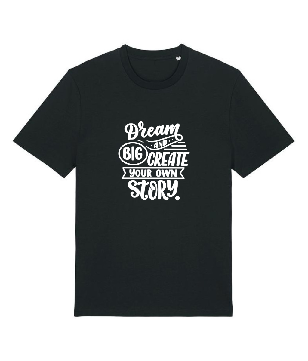 Dream Big and Create Your Own Story - T-shirt