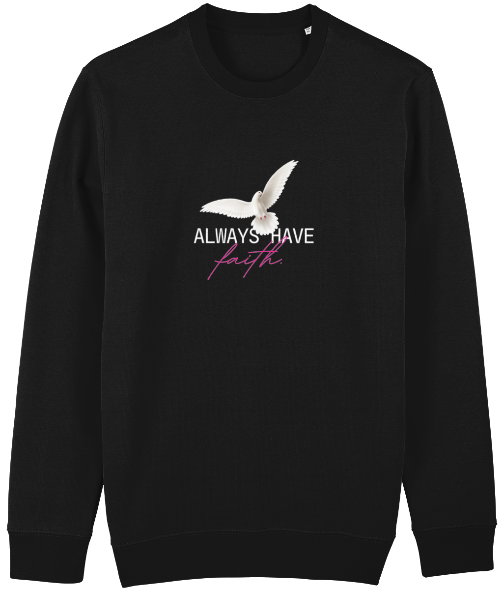 Always Have Faith Sweatshirt Just Some Garms